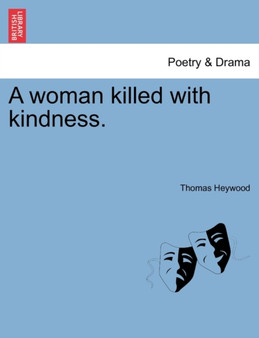 A Woman Killed with Kindness. by Professor Thomas Heywood - Paperback