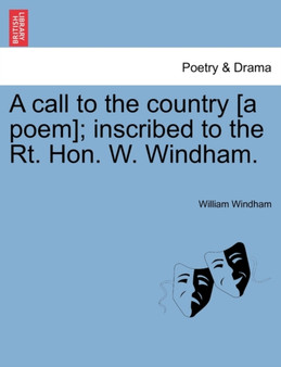 A Call to the Country [a Poem]; Inscribed to the Rt. Hon. W. Windham. by William Windham - Paperback