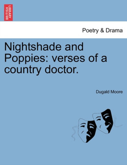 Nightshade and Poppies : Verses of a Country Doctor. by Dugald Moore - Paperback