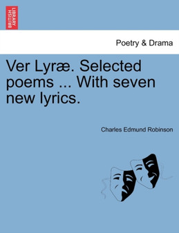 Ver Lyr . Selected Poems ... with Seven New Lyrics. by Charles Edmund Robinson - Paperback