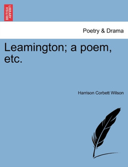 Leamington; A Poem, Etc. by Harrison Corbett Wilson - Paperback