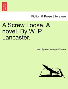 A Screw Loose. a Novel. by W. P. Lancaster. by John Byrne Leicester Warren - Paperback