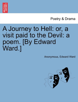 A Journey to Hell : Or, a Visit Paid to the Devil: A Poem. [by Edward Ward.] by Anonymous - Paperback