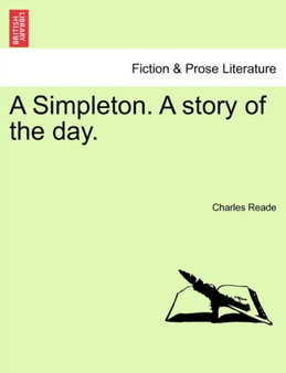 A Simpleton. a Story of the Day. by Charles Reade - Paperback