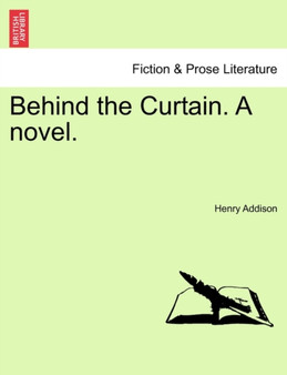 Behind the Curtain. a Novel. by Henry Robert Addison - Paperback
