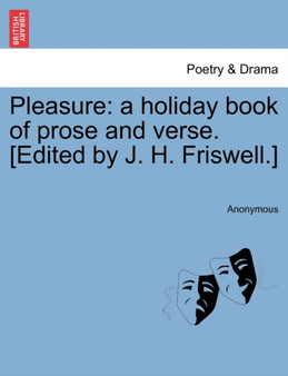 Pleasure : A Holiday Book of Prose and Verse. [Edited by J. H. Friswell.] by Anonymous - Paperback