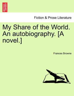 My Share of the World. an Autobiography. [A Novel.] by Frances Browne - Paperback