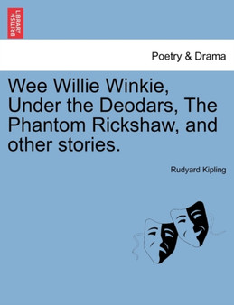 Wee Willie Winkie, Under the Deodars, the Phantom Rickshaw, and Other Stories. by Rudyard Kipling - Paperback