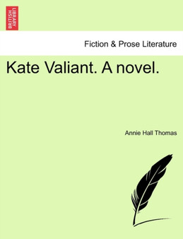 Kate Valiant. a Novel. by Annie Hall Thomas - Paperback