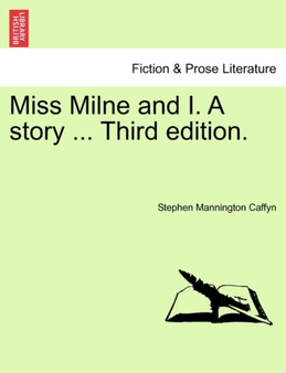 Miss Milne and I. a Story ... Third Edition. by Stephen Mannington Caffyn - Paperback