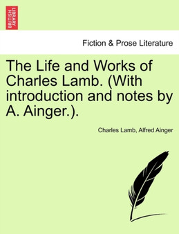 The Life and Works of Charles Lamb. (with Introduction and Notes by A. Ainger.). Volume I, Edition de Luxe by Charles Lamb - Paperback