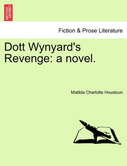 Dott Wynyard's Revenge : A Novel. by Matilda Charlotte Houstoun - Paperback