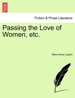 Passing the Love of Women, Etc. by Mary Anne Lupton - Paperback