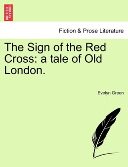 The Sign of the Red Cross : A Tale of Old London. by Evelyn Green - Paperback