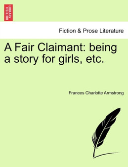 A Fair Claimant : Being a Story for Girls, Etc. by Frances Charlotte Armstrong - Paperback