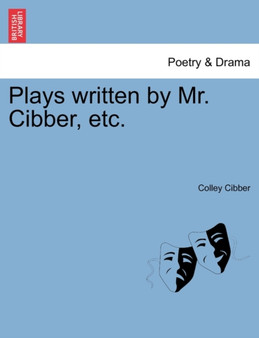 Plays written by Mr. Cibber, etc. by Colley Cibber - Paperback