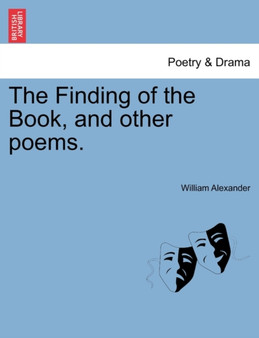 The Finding of the Book, and Other Poems. by William Alexander - Paperback