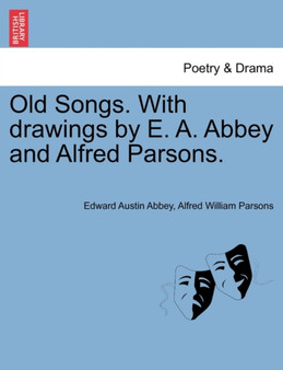 Old Songs. with Drawings by E. A. Abbey and Alfred Parsons. by Edward Austin Abbey - Paperback