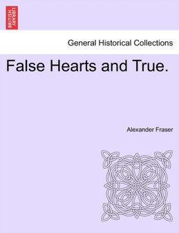 False Hearts and True. by Alexander Fraser - Paperback
