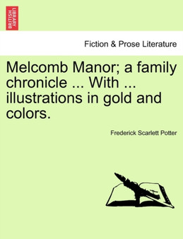 Melcomb Manor; A Family Chronicle ... with ... Illustrations in Gold and Colors. by Frederick Scarlett Potter - Paperback