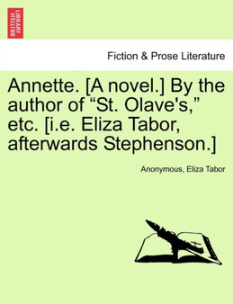 Annette. [A Novel.] by the Author of "St. Olave's," Etc. [I.E. Eliza Tabor, Afterwards Stephenson.] by Anonymous - Paperback