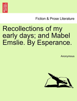 Recollections of My Early Days; And Mabel Emslie. by Esperance. by Anonymous - Paperback