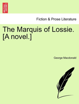 The Marquis of Lossie. [A Novel.] Vol. II by George MacDonald - Paperback