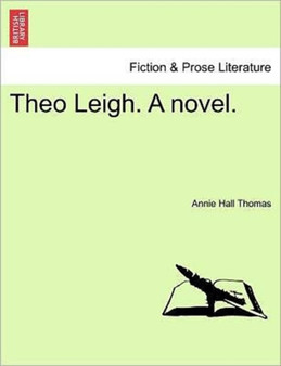 Theo Leigh. a Novel. by Annie Hall Thomas - Paperback
