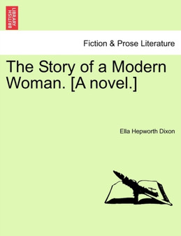 The Story of a Modern Woman. [A Novel.] by Ella Hepworth Dixon - Paperback