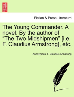 The Young Commander. a Novel. by the Author of "The Two Midshipmen" [I.E. F. Claudius Armstrong], Etc. by Anonymous - Paperback