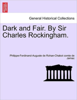 Dark and Fair. by Sir Charles Rockingham. by Philippe-Ferdinand-Auguste De Ro Jarnac - Paperback