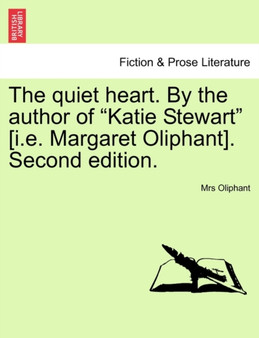 The Quiet Heart. by the Author of "Katie Stewart" [I.E. Margaret Oliphant]. Second Edition. by Margaret Wilson Oliphant - Paperback