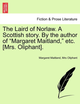 The Laird of Norlaw. a Scottish Story. by the Author of "Margaret Maitland," Etc. [Mrs. Oliphant]. by Margaret Maitland - Paperback