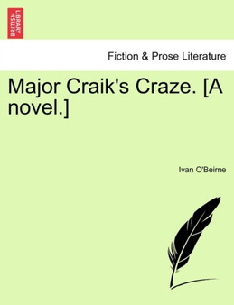 Major Craik's Craze. [A Novel.] by Ivan O'Beirne - Paperback
