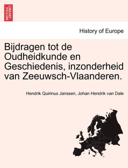 Bijdragen tot de Oudheidkunde en Geschiedenis, inzonderheid van Zeeuwsch-Vlaanderen. Derde Deel by Hendrik Quirinus Janssen - Paperback