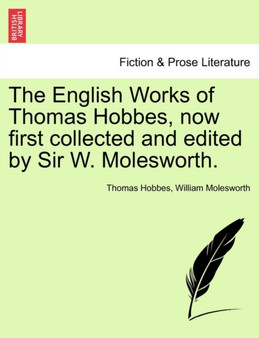 The English Works of Thomas Hobbes, now first collected and edited by Sir W. Molesworth. by Thomas Hobbes - Paperback