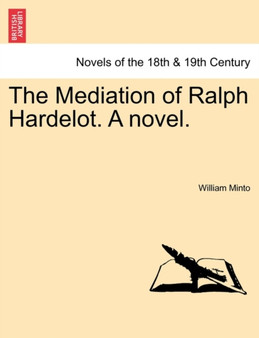 The Mediation of Ralph Hardelot. a Novel. by William Minto - Paperback