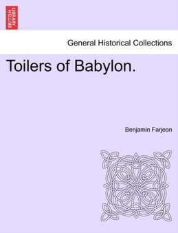Toilers of Babylon. by Benjamin Farjeon - Paperback