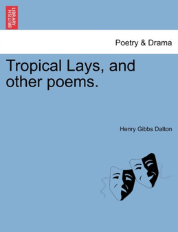 Tropical Lays, and Other Poems. by Henry Gibbs Dalton - Paperback