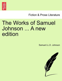 The Works of Samuel Johnson ... A new edition by Samuel LL D Johnson - Paperback