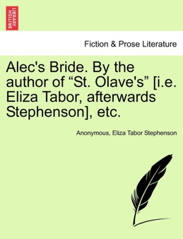 Alec's Bride. by the Author of "St. Olave's" [I.E. Eliza Tabor, Afterwards Stephenson], Etc. by Anonymous - Paperback
