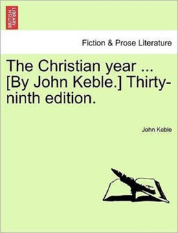 The Christian Year ... [By John Keble.] Thirty-Ninth Edition. by John Keble - Paperback