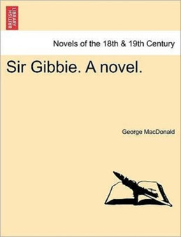 Sir Gibbie. a Novel. by George MacDonald - Paperback