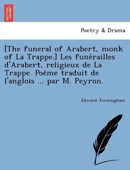 [The funeral of Arabert, monk of La Trappe.] Les funérailles d'Arabert, religieux de La Trappe. Poëme traduit de l'anglois ... par M. Peyron. by Edward Jerningham - Paperback