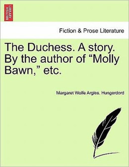 The Duchess. a Story. by the Author of "Molly Bawn," Etc. by Margaret Wolfe Argles Hungerdord - Paperback
