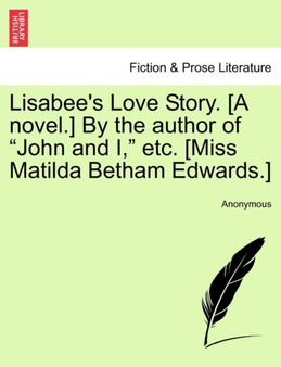 Lisabee's Love Story. [A Novel.] by the Author of "John and I," Etc. Vol. I by Anonymous - Paperback