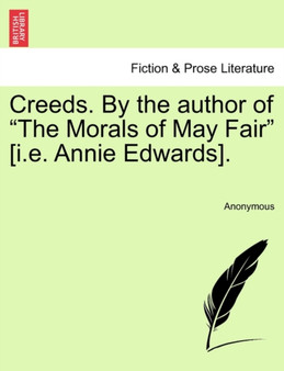 Creeds. by the Author of the Morals of May Fair [i.E. Annie Edwards]. by Anonymous - Paperback