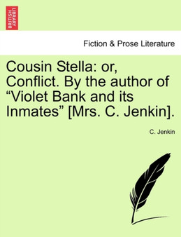 Cousin Stella : Or, Conflict. by the Author of "Violet Bank and Its Inmates" [Mrs. C. Jenkin]. by C Jenkin - Paperback