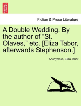 A Double Wedding. by the Author of "St. Olaves," Etc. [Eliza Tabor, Afterwards Stephenson.] by Anonymous - Paperback