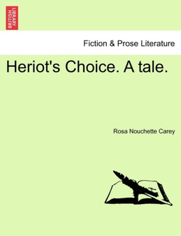 Heriot's Choice. a Tale. Vol. II by Rosa Nouchette Carey - Paperback
